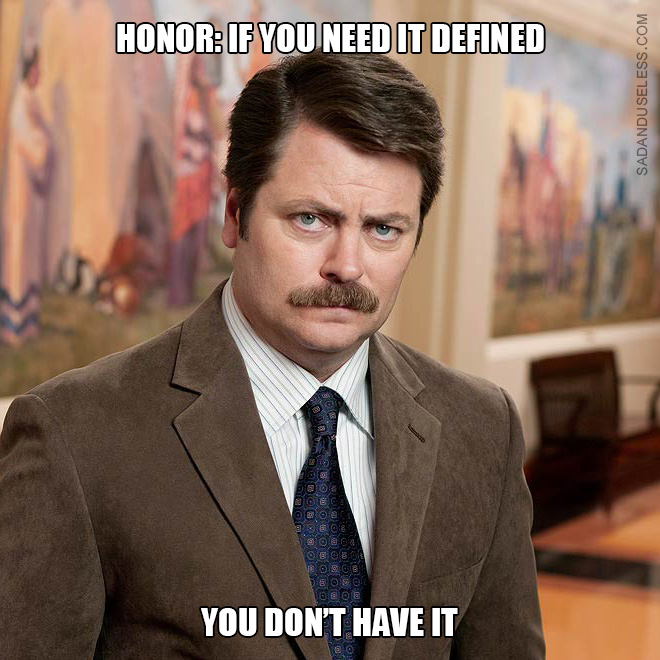 Honor: if you need it defined, you don't have it.