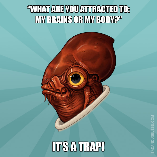 Relationship advice by Admiral Ackbar.