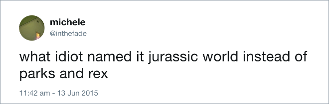 what idiot named it jurassic world instead of parks and rex