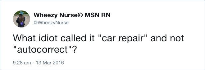 What idiot called it "car repair" and not "autocorrect"?