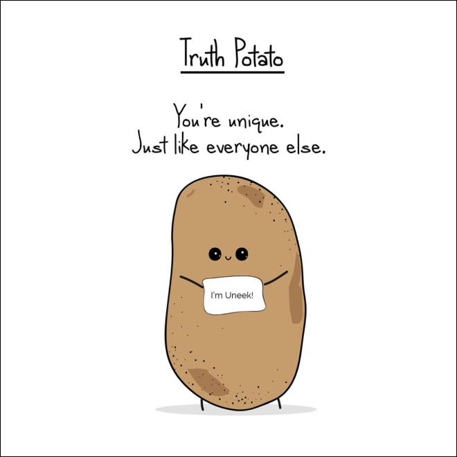 Harsh truth from a potato.