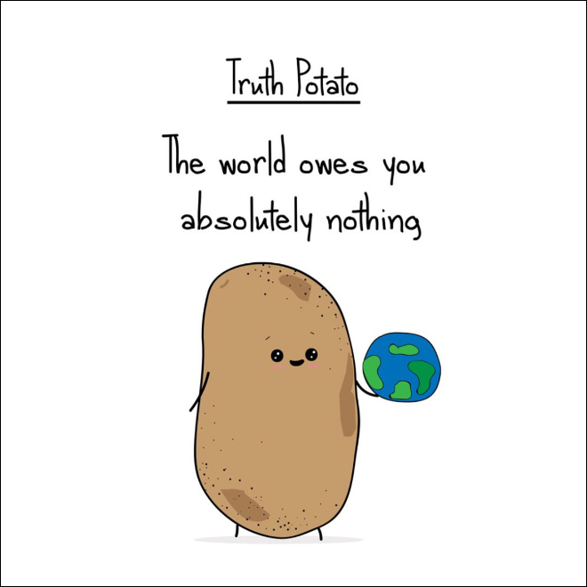 Harsh truth from a potato.