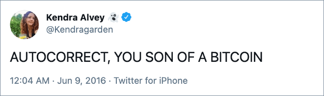 AUTOCORRECT, YOU SON OF A BITCOIN