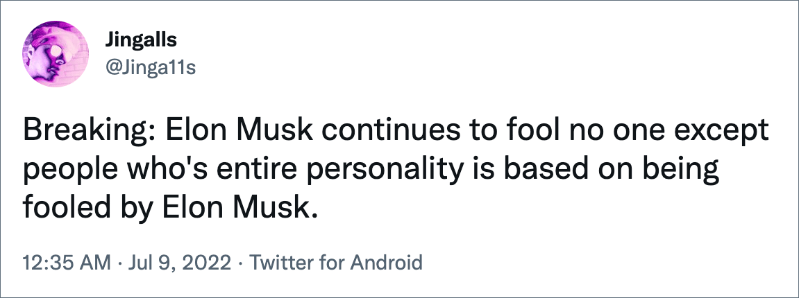 Breaking: Elon Musk continues to fool no one except people who's entire personality is based on being fooled by Elon Musk.