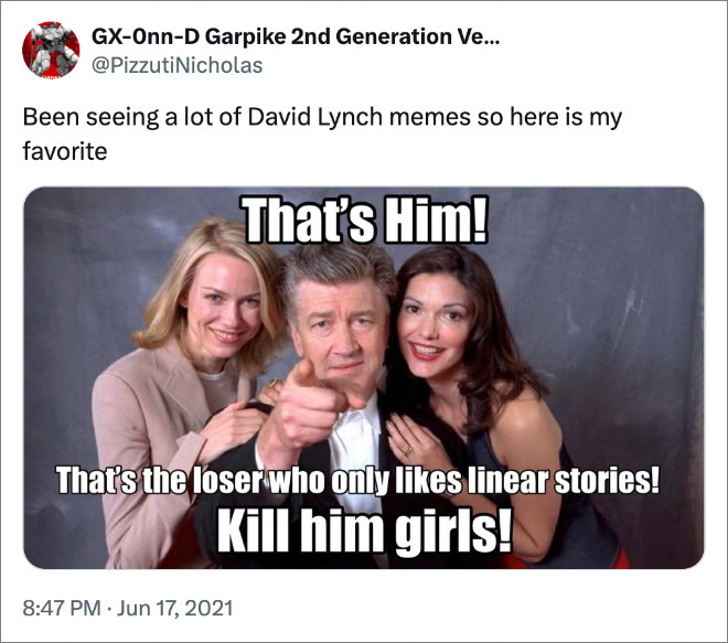 Been seeing a lot of David Lynch memes so here is my favorite