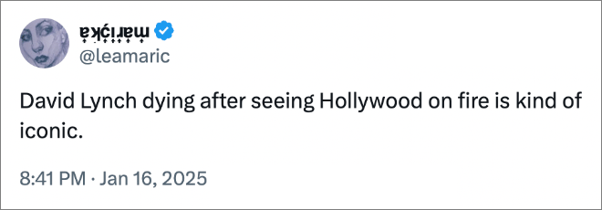 David Lynch dying after seeing Hollywood on fire is kind of iconic.