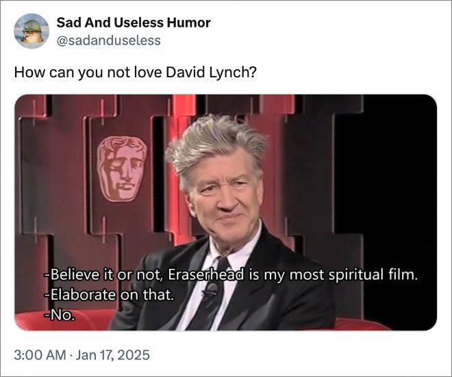 How can you not love David Lynch?