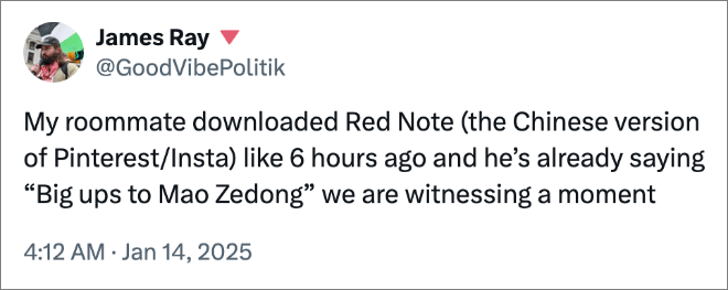 My roommate downloaded Red Note (the Chinese version of Pinterest/Insta) like 6 hours ago and he’s already saying “Big ups to Mao Zedong” we are witnessing a moment