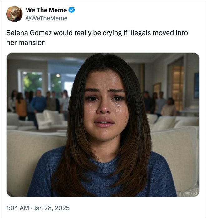 Selena Gomez would really be crying if illegals moved into her mansion