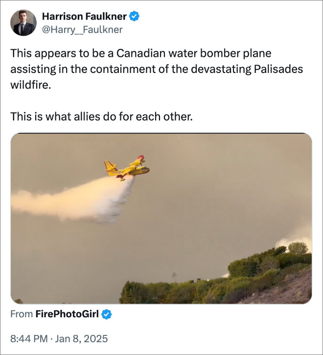 This appears to be a Canadian water bomber plane assisting in the containment of the devastating Palisades wildfire. This is what allies do for each other.