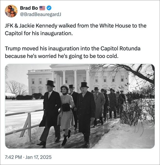 JFK & Jackie Kennedy walked from the White House to the Capitol for his inauguration. Trump moved his inauguration into the Capitol Rotunda because he's worried he's going to be too cold.