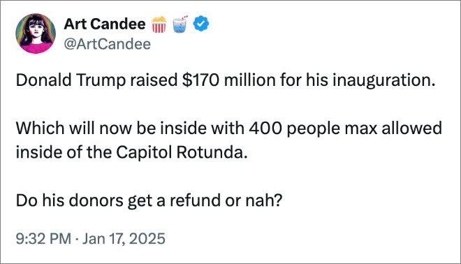 Donald Trump raised $170 million for his inauguration. Which will now be inside with 400 people max allowed inside of the Capitol Rotunda. Do his donors get a refund or nah?