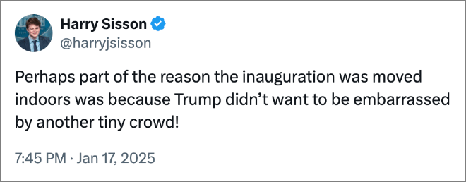 Perhaps part of the reason the inauguration was moved indoors was because Trump didn’t want to be embarrassed by another tiny crowd!