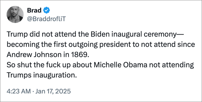 Trump did not attend the Biden inaugural ceremony—becoming the first outgoing president to not attend since Andrew Johnson in 1869. So shut the fuck up about Michelle Obama not attending Trumps inauguration.