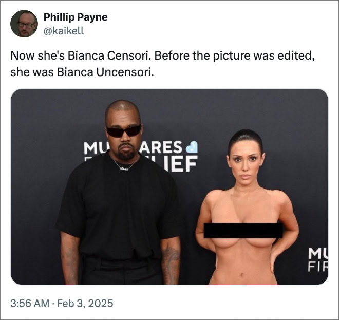 Now she's Bianca Censori. Before the picture was edited, she was Bianca Uncensori.