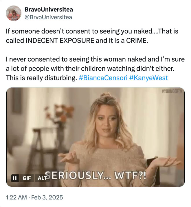 If someone doesn’t consent to seeing you naked….That is called INDECENT EXPOSURE and it is a CRIME. I never consented to seeing this woman naked and I’m sure a lot of people with their children watching didn’t either. This is really disturbing. #BiancaCensori #KanyeWest