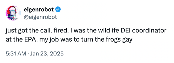 just got the call. fired. I was the wildlife DEI coordinator at the EPA. my job was to turn the frogs gay