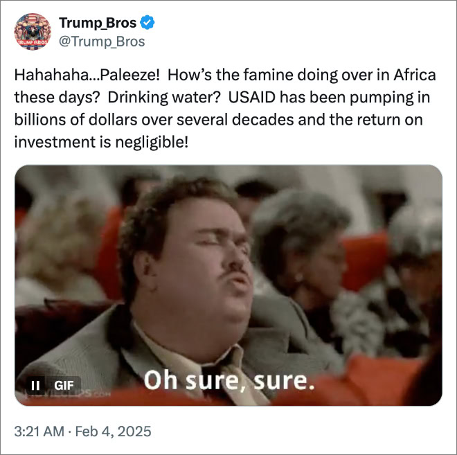 Hahahaha…Paleeze! How’s the famine doing over in Africa these days? Drinking water? USAID has been pumping in billions of dollars over several decades and the return on investment is negligible!